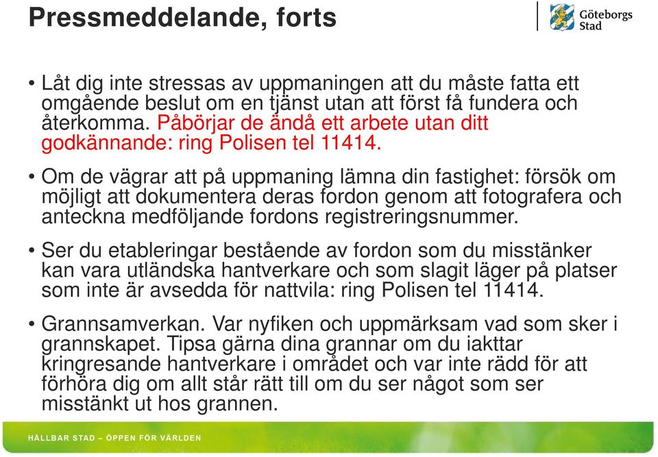 Om de vägrar att på uppmaning lämna din fastighet: försök om möjligt att dokumentera deras fordon genom att fotografera och anteckna medföljande fordons registreringsnummer.