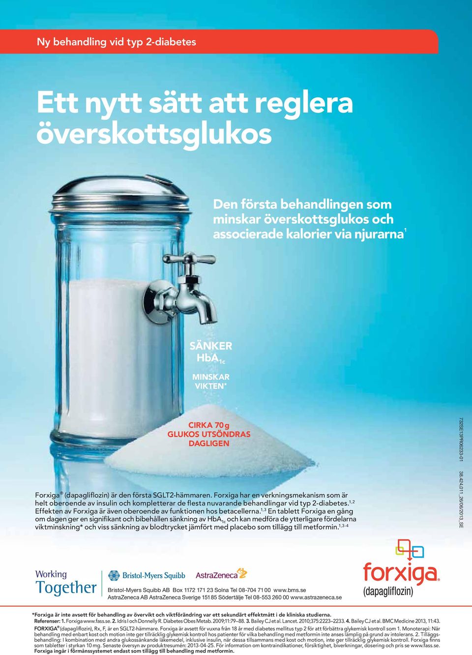 Forxiga har en verkningsmekanism som är helt oberoende av insulin och kompletterar de flesta nuvarande behandlingar vid typ 2-diabetes.