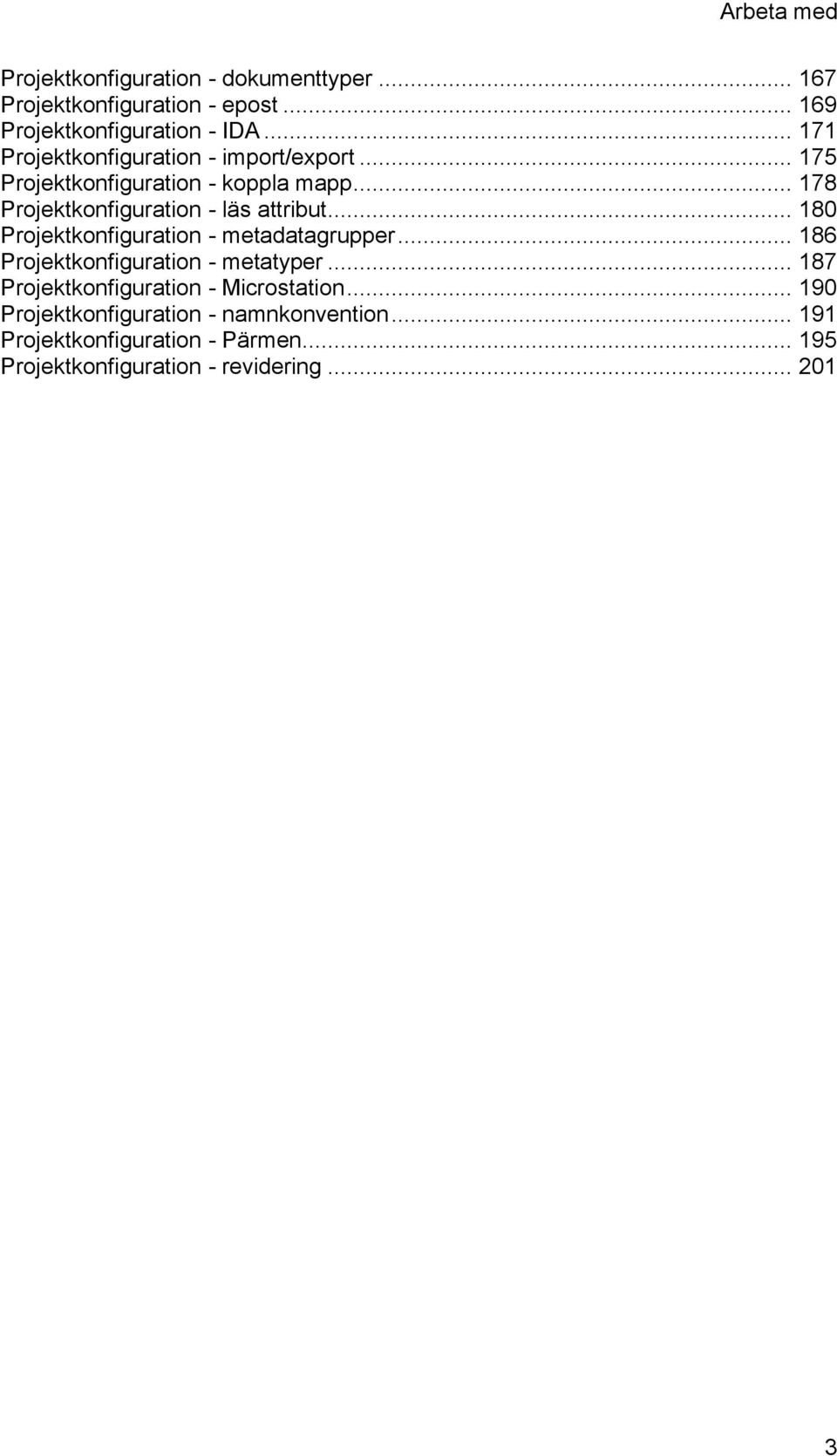 .. 180 Projektkonfiguration - metadatagrupper... 186 Projektkonfiguration - metatyper... 187 Projektkonfiguration - Microstation.