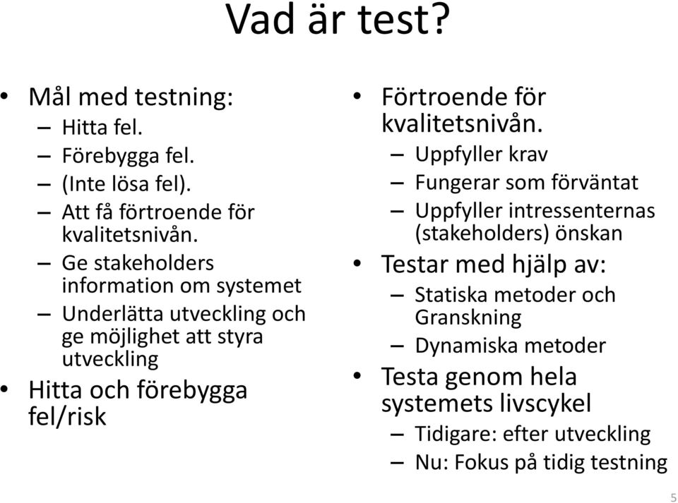 Förtroende för kvalitetsnivån.