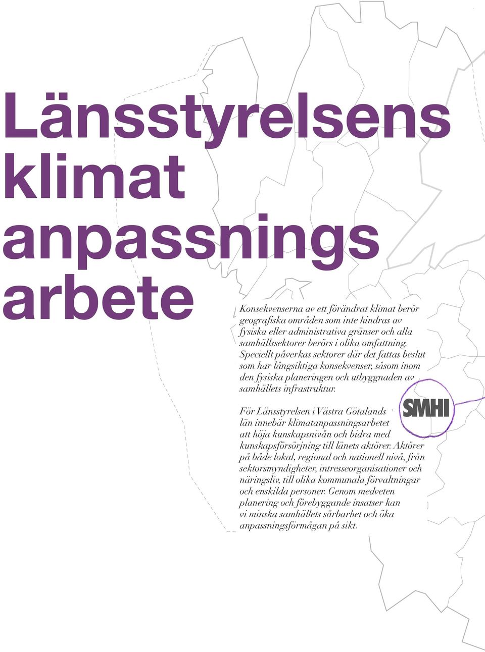 För Länsstyrelsen i Västra Götalands län innebär klimatanpassningsarbetet att höja kunskapsnivån och bidra med kunskapsförsörjning till länets aktörer.