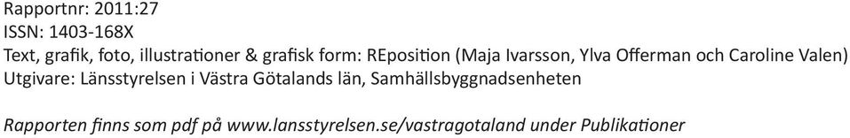 Utgivare: Länsstyrelsen i Västra Götalands län, Samhällsbyggnadsenheten