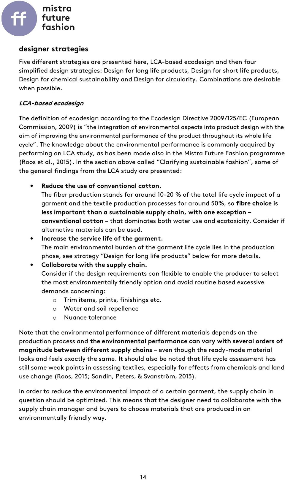 LCA-based ecodesign The definition of ecodesign according to the Ecodesign Directive 2009/125/EC (European Commission, 2009) is the integration of environmental aspects into product design with the