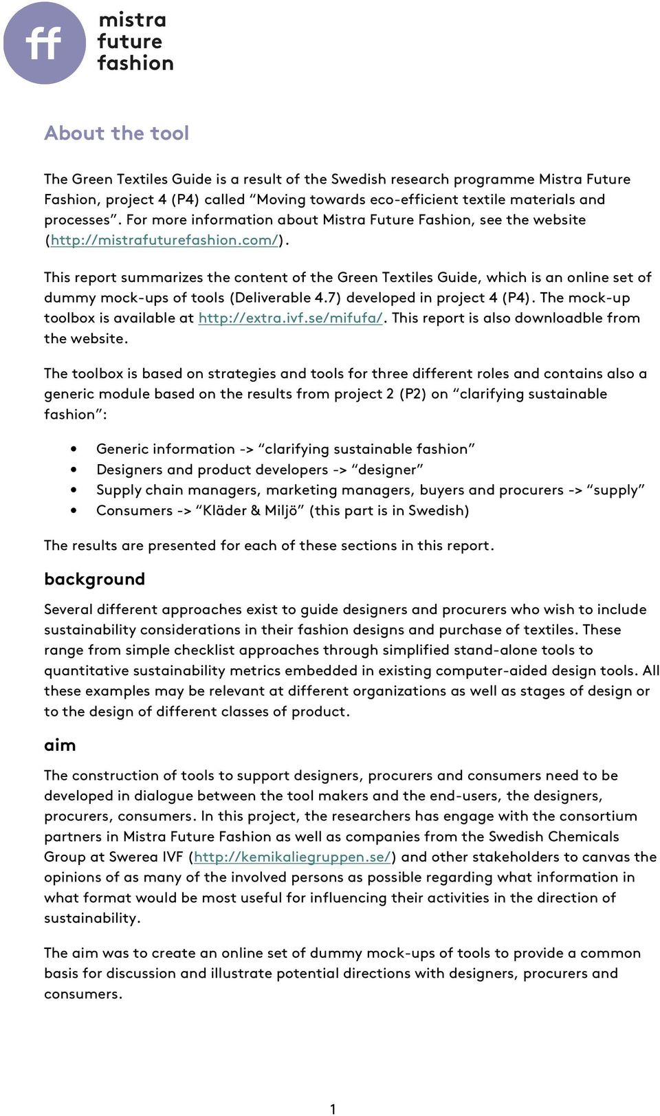 This report summarizes the content of the Green Textiles Guide, which is an online set of dummy mock-ups of tools (Deliverable 4.7) developed in project 4 (P4).