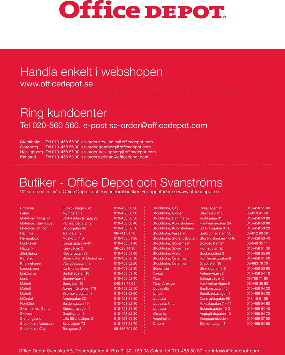 com Butiker - Office Depot och Svanströms Välkommen in i våra Office Depot- och Svanströmsbutiker. För öppettider se www.officedepot.