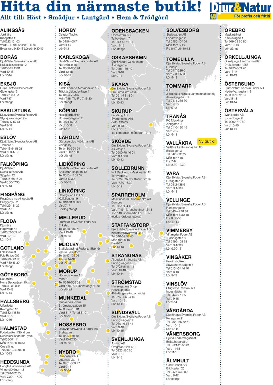 30-15 Hörby Östraby Trading Karlsfeldt Tel 0415-400 74 Odensbacken Odenkvarn AB Talbyvägen 17 Tel 019-45 11 81 Sölvesborg Stallbyggen AB Löparevägen 2 Tel 0456-104 01 Mån-tors 8-18 Fre 8-17 Örebro