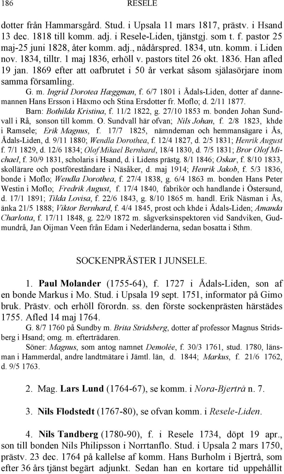 6/7 1801 i Ådals-Liden, dotter af dannemannen Hans Ersson i Häxmo och Stina Ersdotter fr. Moflo; d. 2/11 1877. Barn: Bothilda Kristina, f. 11/2 1822, g. 27/10 1853 m.