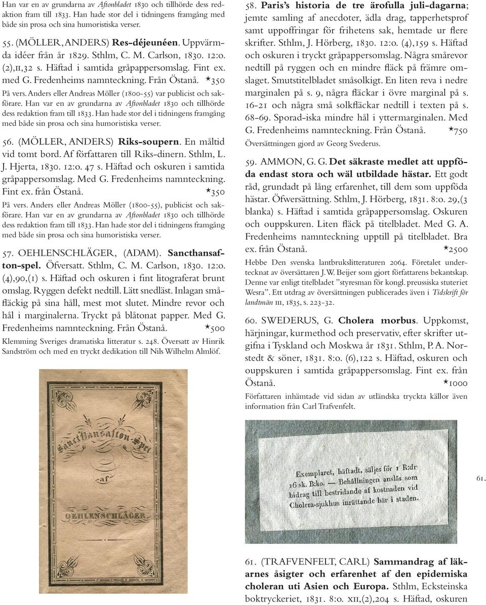 *350 På vers. Anders eller Andreas Möller (1800-55) var publicist och sakförare. Han var en av grundarna av Aftonbladet 1830 och tillhörde dess redaktion fram till 1833.