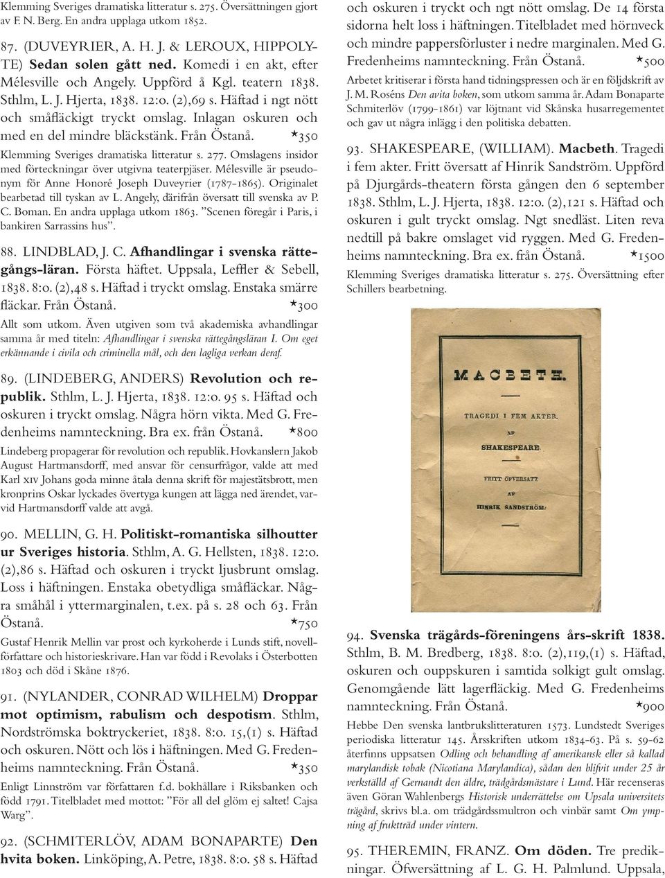 Inlagan oskuren och med en del mindre bläckstänk. Från Östanå. *350 Klemming Sveriges dramatiska litteratur s. 277. Omslagens insidor med förteckningar över utgivna teaterpjäser.