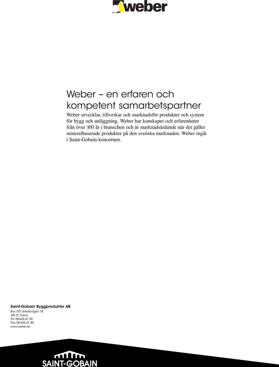 Weber har kunskaper och erfarenheter från över 100 år i branschen och är marknadsledande när det gäller