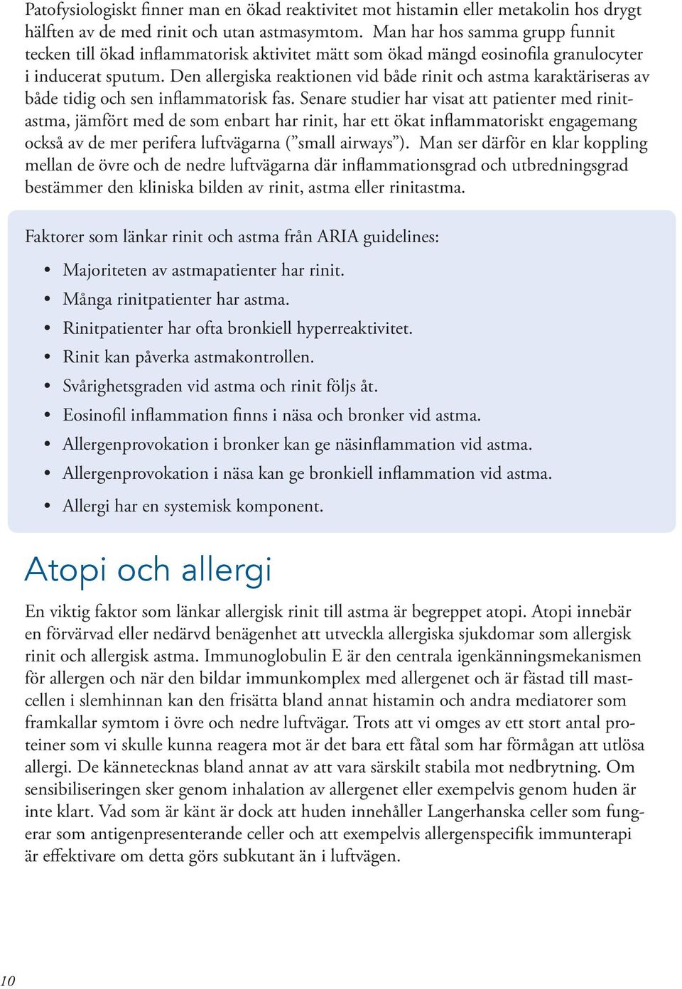 Den allergiska reaktionen vid både rinit och astma karaktäriseras av både tidig och sen inflammatorisk fas.