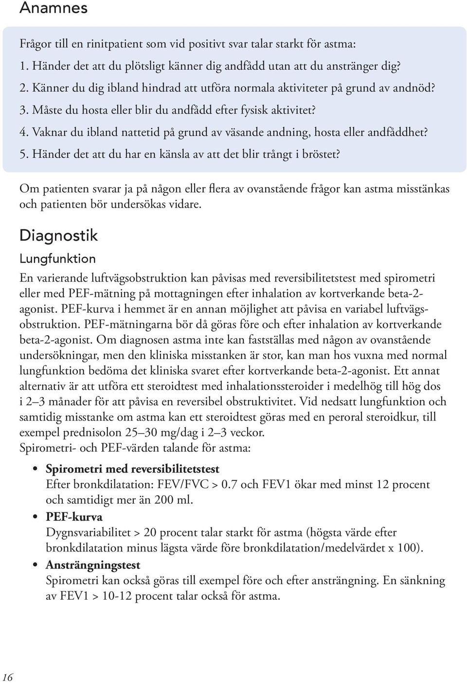 Vaknar du ibland nattetid på grund av väsande andning, hosta eller andfåddhet? 5. Händer det att du har en känsla av att det blir trångt i bröstet?