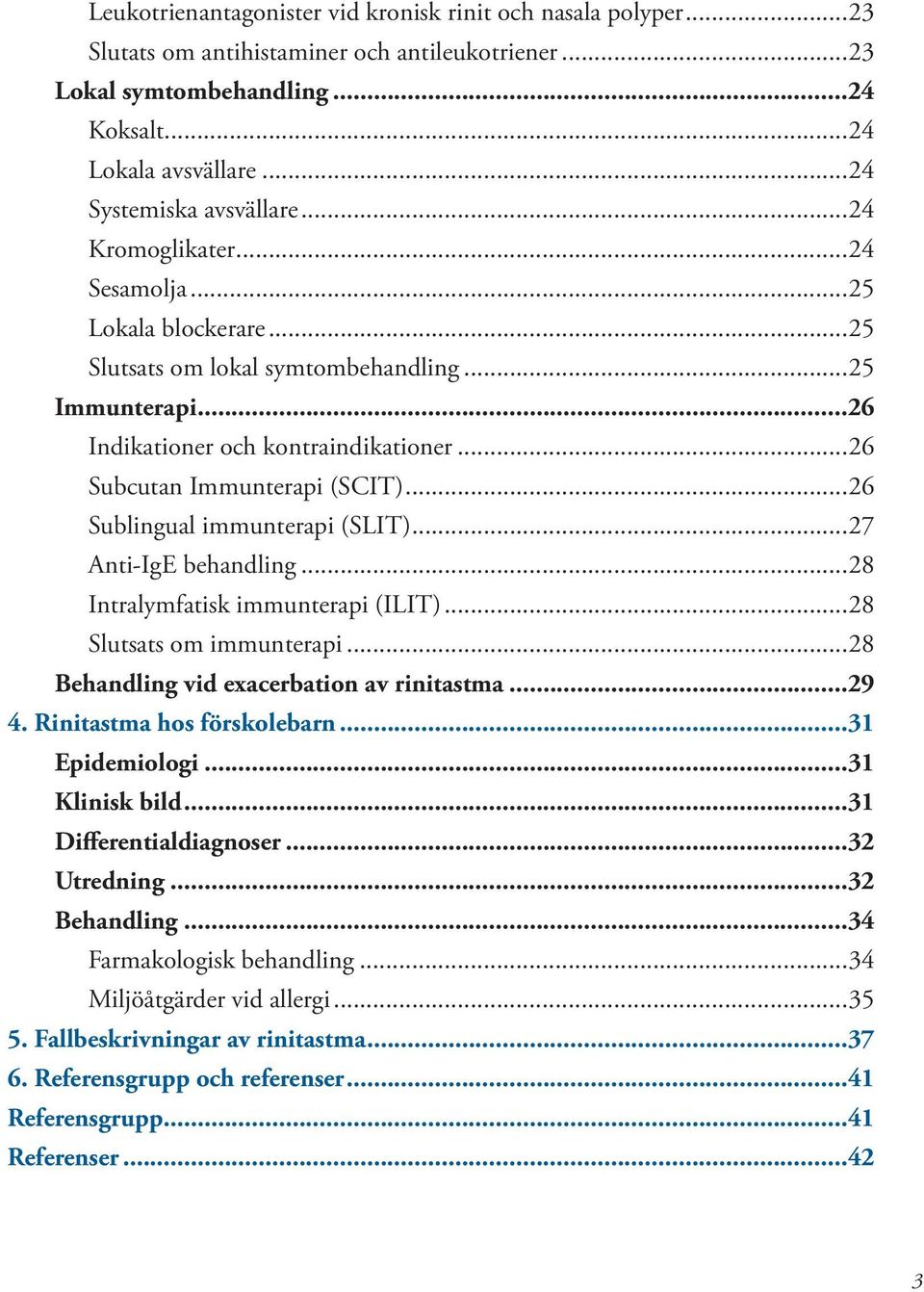 ..26 Subcutan Immunterapi (SCIT)...26 Sublingual immunterapi (SLIT)...27 Anti-IgE behandling...28 Intralymfatisk immunterapi (ILIT)...28 Slutsats om immunterapi.