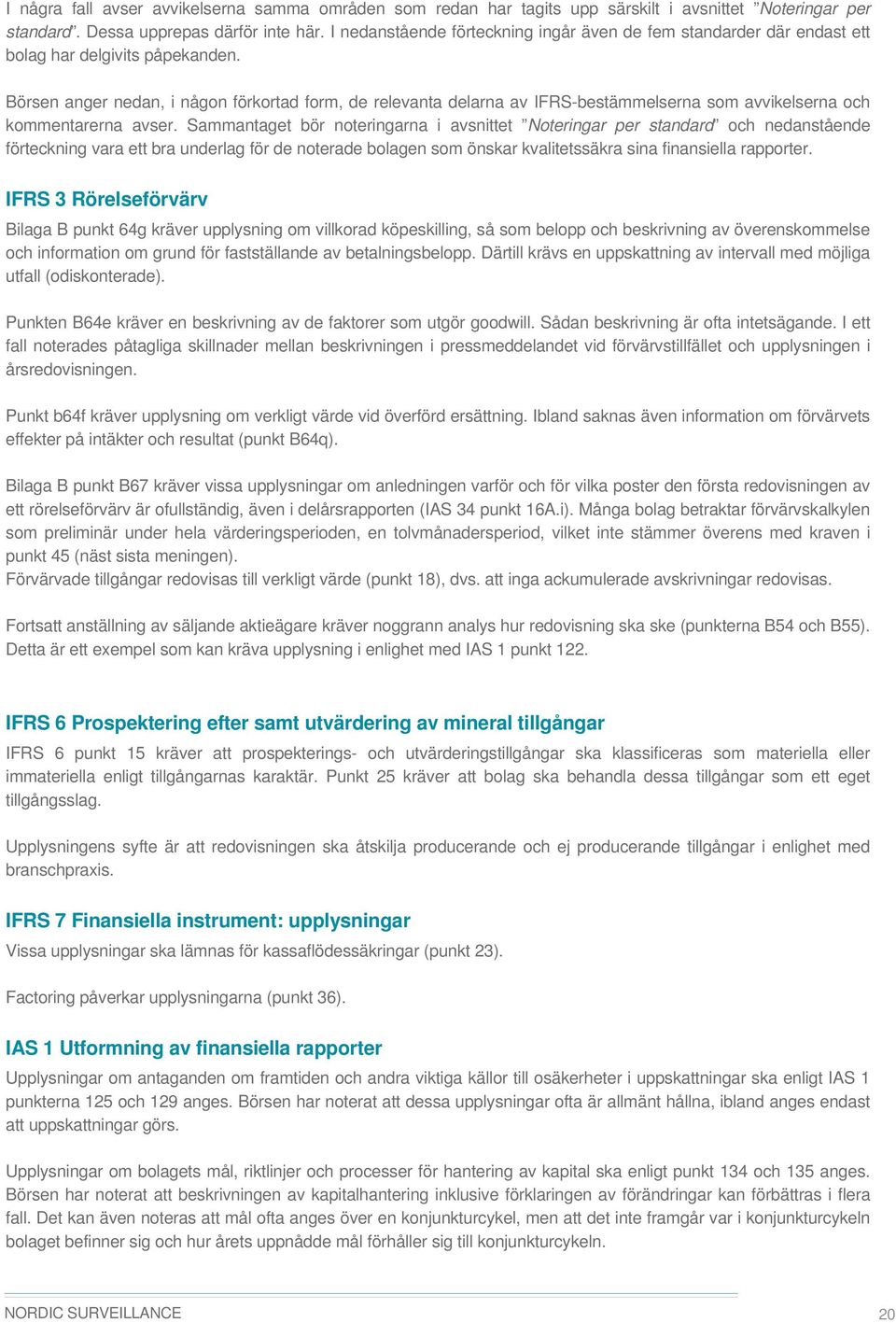 Börsen anger nedan, i någon förkortad form, de relevanta delarna av IFRS-bestämmelserna som avvikelserna och kommentarerna avser.