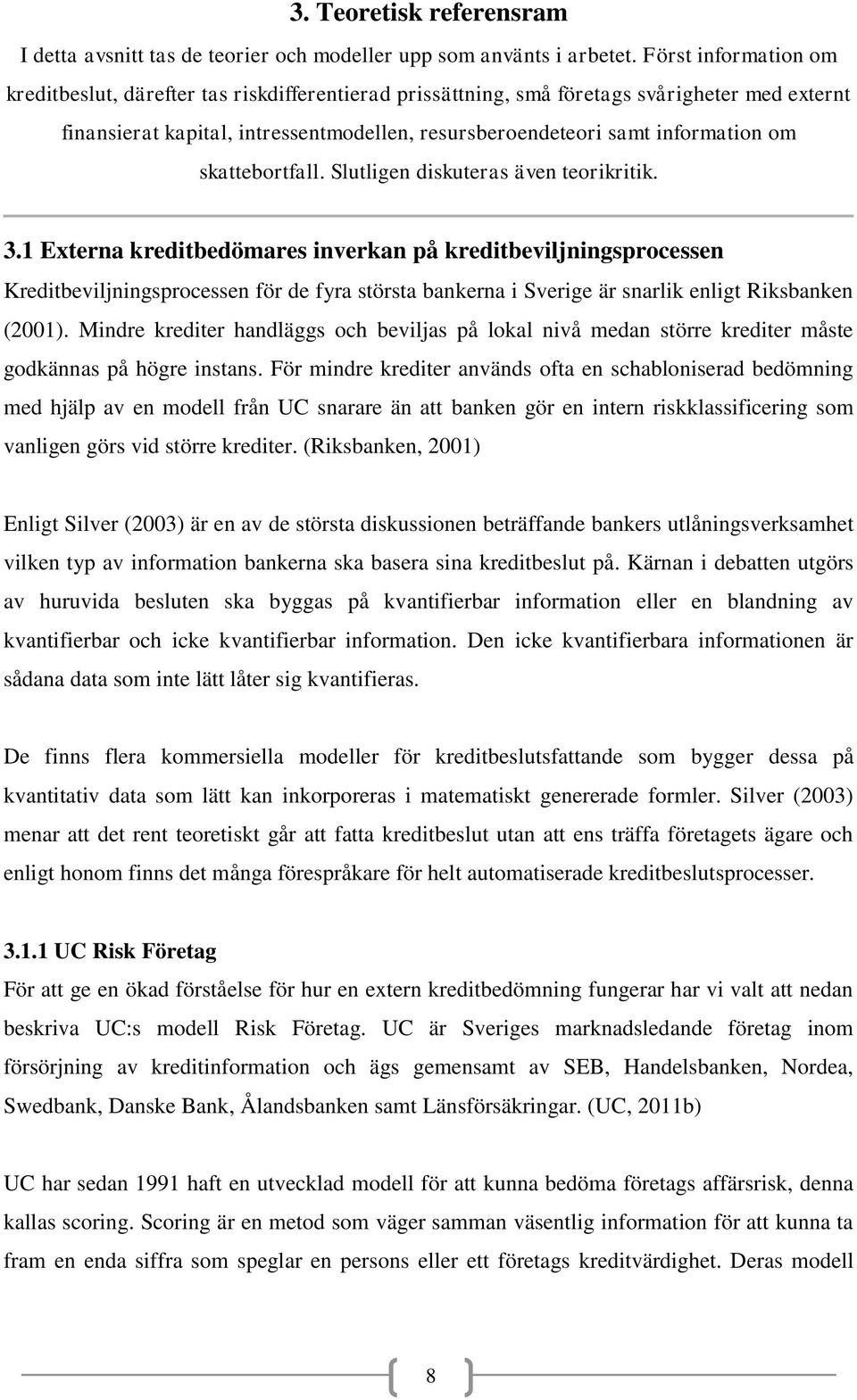 skattebortfall. Slutligen diskuteras även teorikritik. 3.