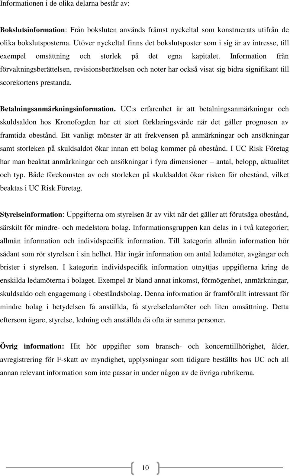 Information från förvaltningsberättelsen, revisionsberättelsen och noter har också visat sig bidra signifikant till scorekortens prestanda. Betalningsanmärkningsinformation.