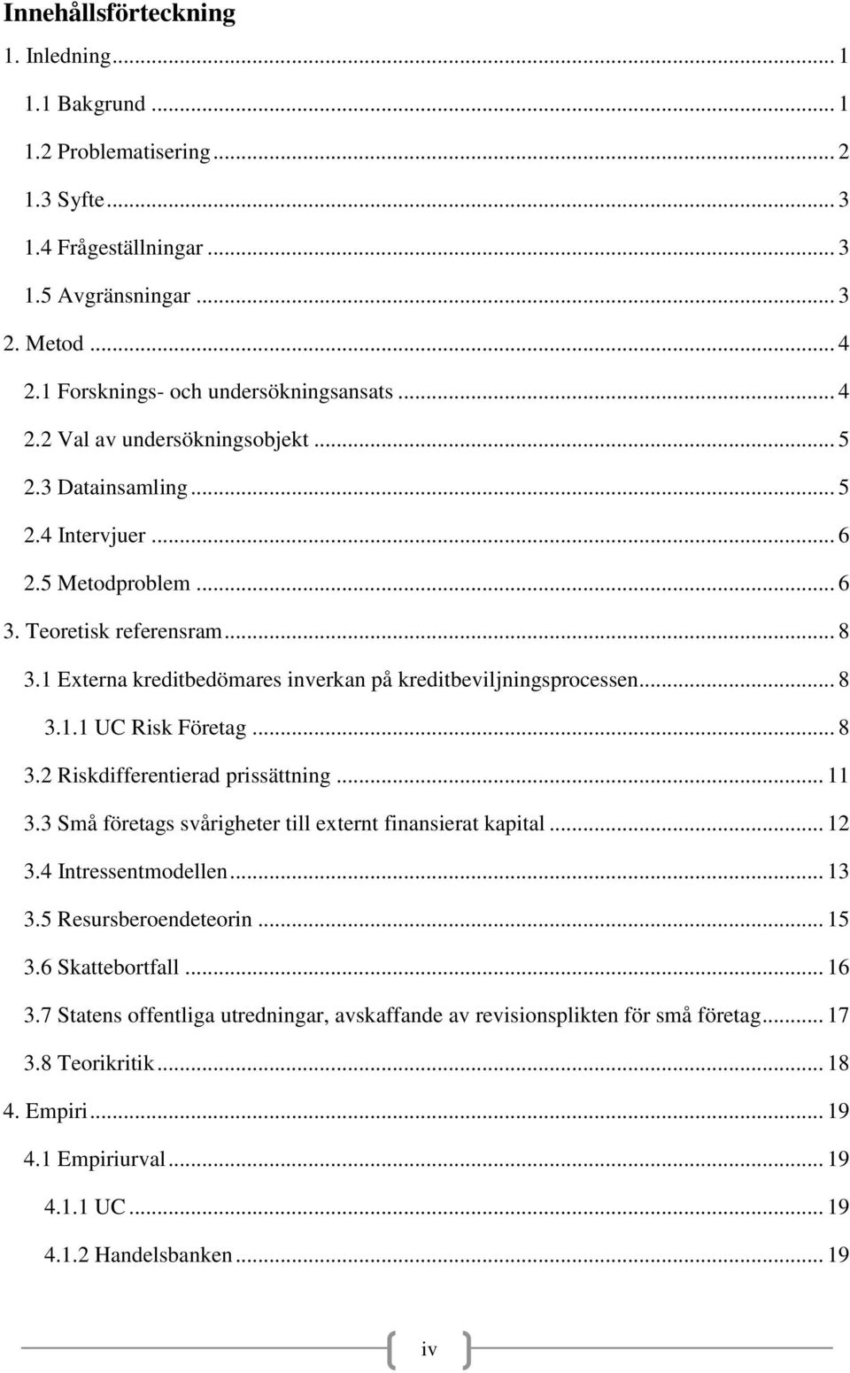 1 Externa kreditbedömares inverkan på kreditbeviljningsprocessen... 8 3.1.1 UC Risk Företag... 8 3.2 Riskdifferentierad prissättning... 11 3.