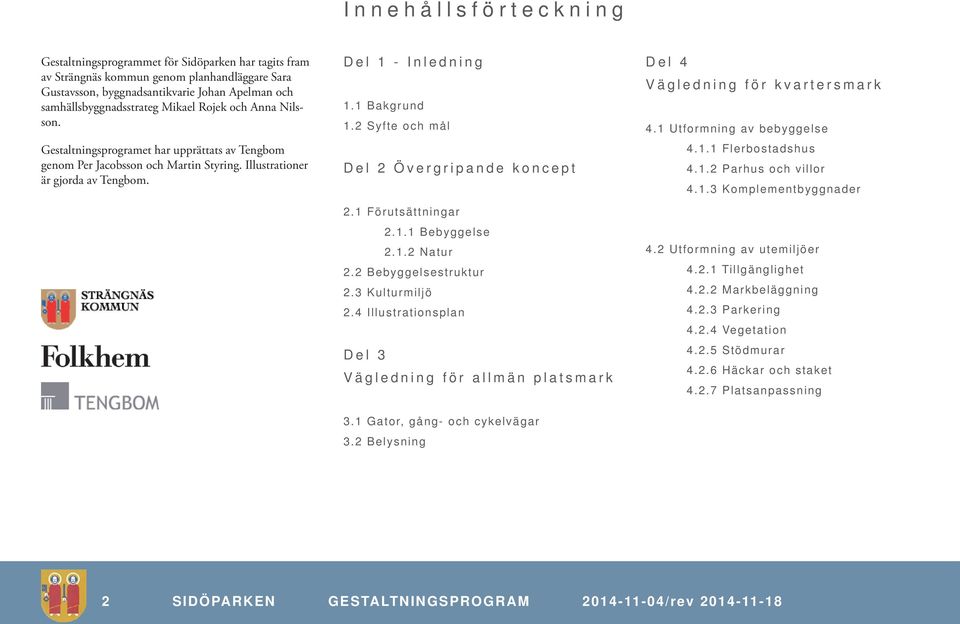 2 Syfte och mål Del 2 Övergripande koncept 2.1 Förutsättningar 2.1.1 Bebyggelse 2.1.2 Natur 2.2 Bebyggelsestruktur 2.3 Kulturmiljö 2.