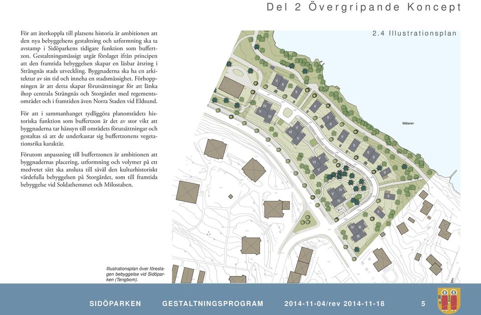 Byggnaderna ska ha en arkitektur av sin tid och inneha en stadsmässighet.