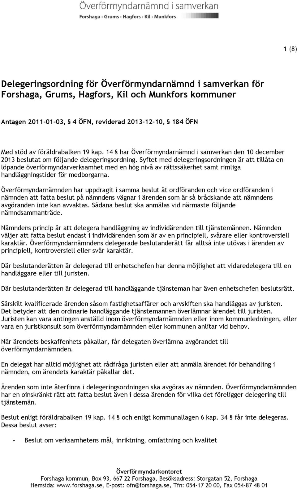 Syftet med delegeringsordningen är att tillåta en löpande överförmyndarverksamhet med en hög nivå av rättssäkerhet samt rimliga handläggningstider för medborgarna.