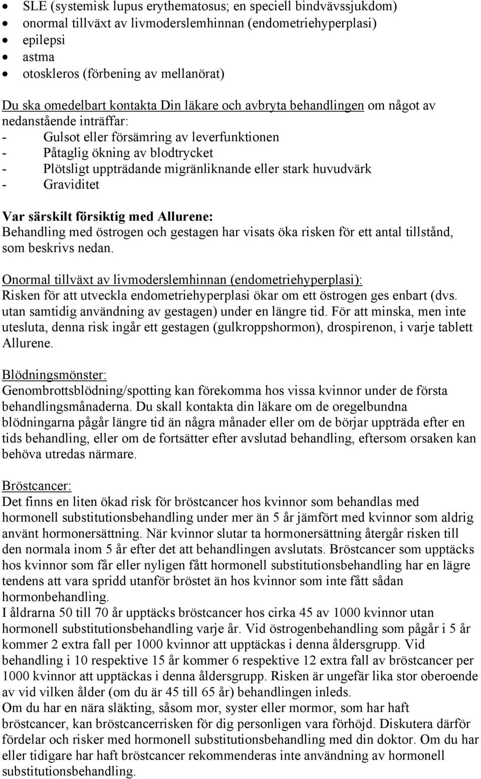 eller stark huvudvärk - Graviditet Var särskilt försiktig med Allurene: Behandling med östrogen och gestagen har visats öka risken för ett antal tillstånd, som beskrivs nedan.