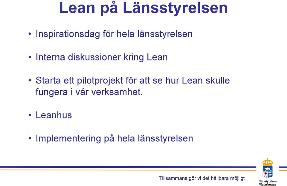 ett pilotprojekt för att se hur Lean skulle fungera i