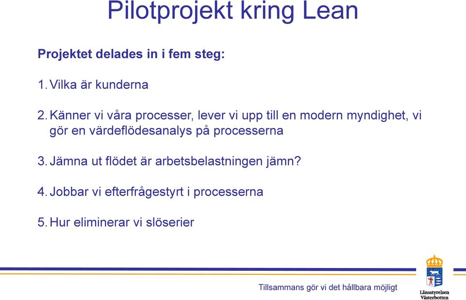 Känner vi våra processer, lever vi upp till en modern myndighet, vi gör en