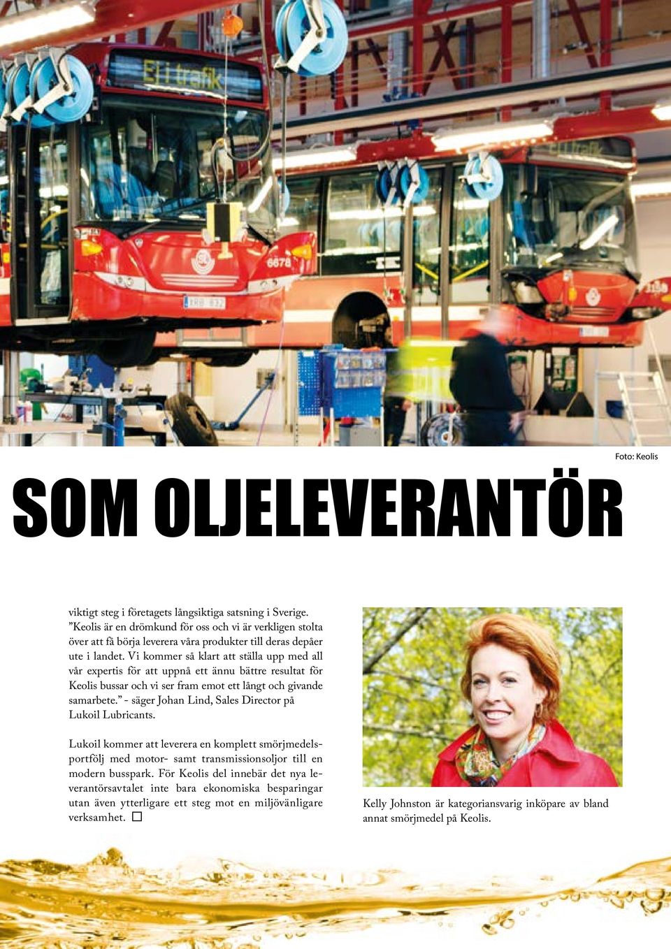 Vi kommer så klart att ställa upp med all vår expertis för att uppnå ett ännu bättre resultat för Keolis bussar och vi ser fram emot ett långt och givande samarbete.