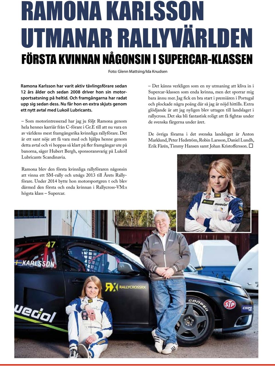 Som motorintresserad har jag ju följt Ramona genom hela hennes karriär från C-förare i Gr.E till att nu vara en av världens mest framgångsrika kvinnliga rallyförare.