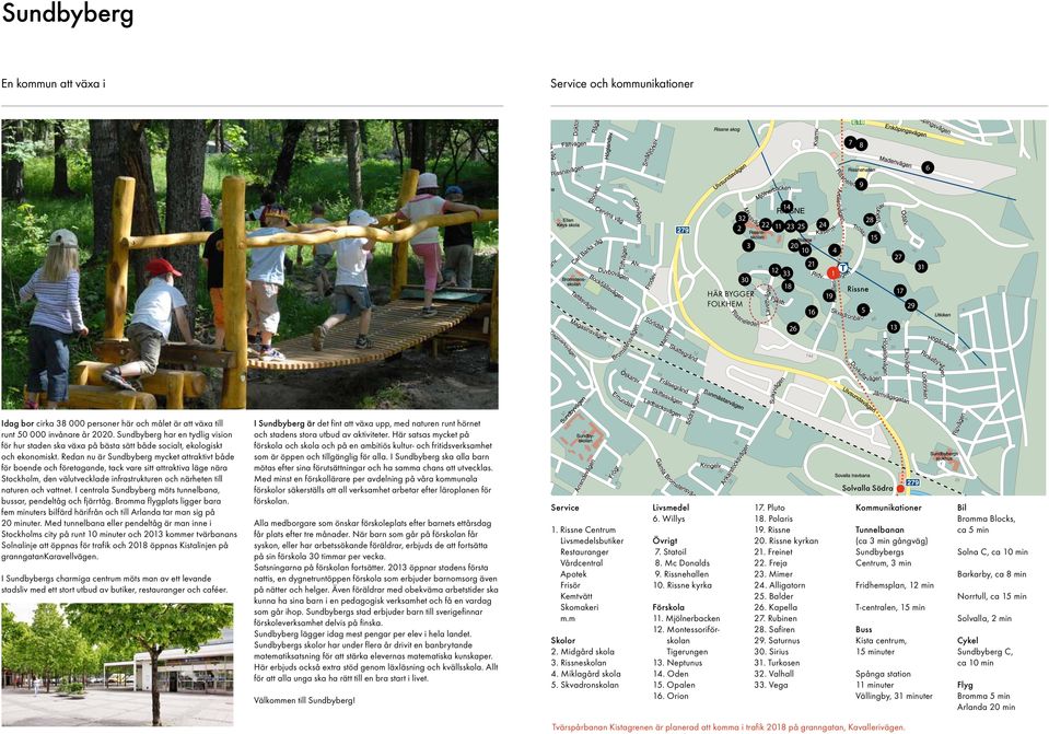 Redan nu är Sundbyberg mycket attraktivt både för boende och företagande, tack vare sitt attraktiva läge nära Stockholm, den välutvecklade infrastrukturen och närheten till naturen och vattnet.