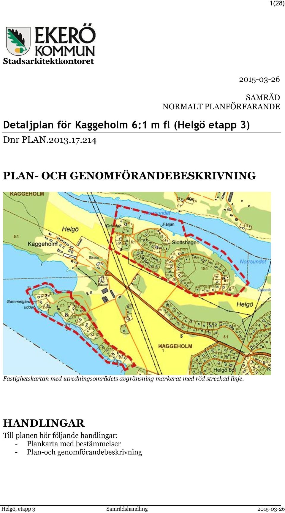 214 PLAN- OCH GENOMFÖRANDEBESKRIVNING Fastighetskartan med utredningsområdets avgränsning