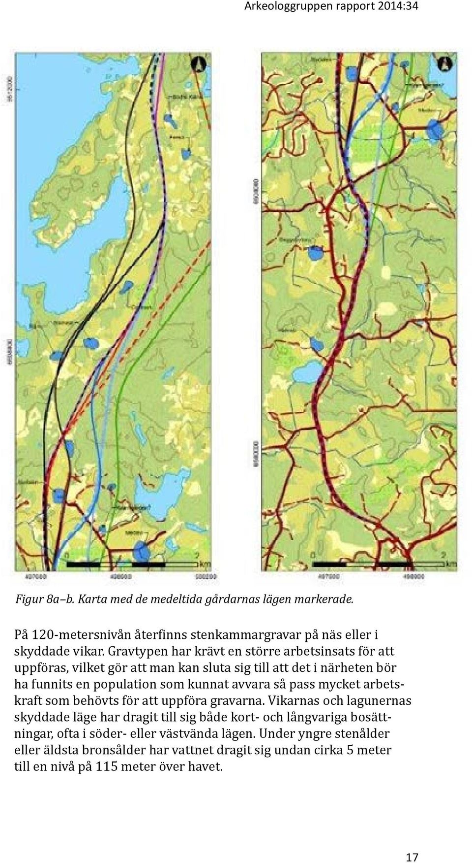 Gravtypen har krävt en större arbetsinsats för att uppföras, vilket gör att man kan sluta sig till att det i närheten bör ha funnits en population som kunnat avvara