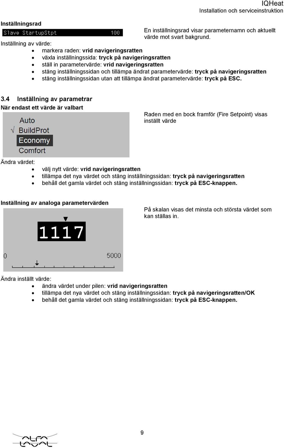 ändrat parametervärde: tryck på navigeringsratten stäng inställningssidan utan att tillämpa ändrat parametervärde: tryck på ESC. 3.