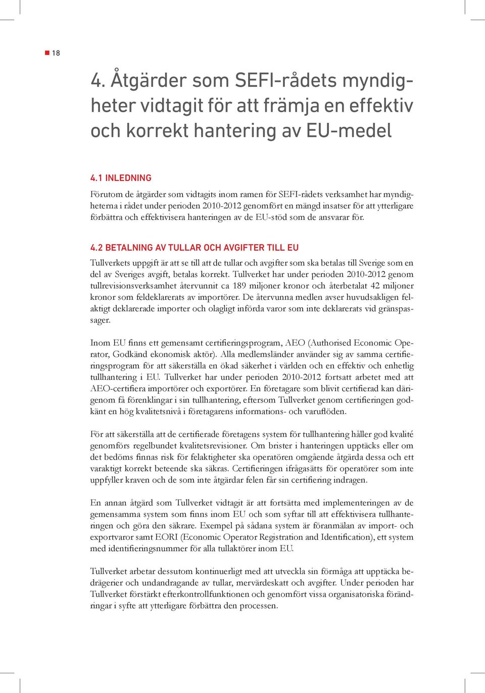 effektivisera hanteringen av de EU-stöd som de ansvarar för. 4.