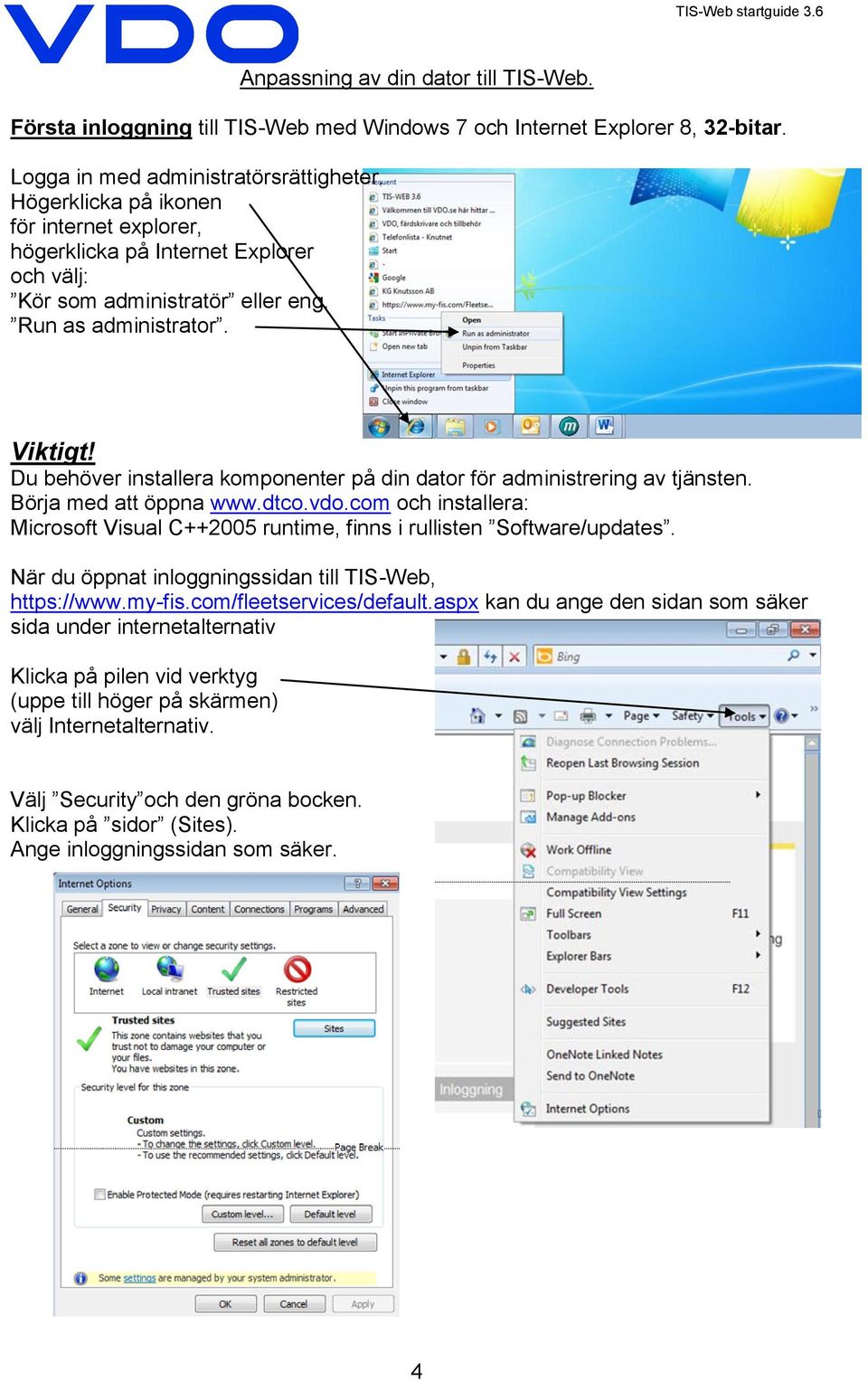 Du behöver installera komponenter på din dator för administrering av tjänsten. Börja med att öppna www.dtco.vdo.