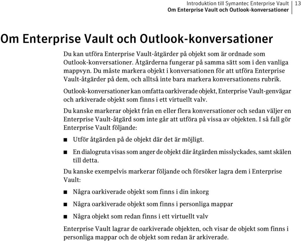 Du måste markera objekt i konversationen för att utföra Enterprise Vault-åtgärder på dem, och alltså inte bara markera konversationens rubrik.