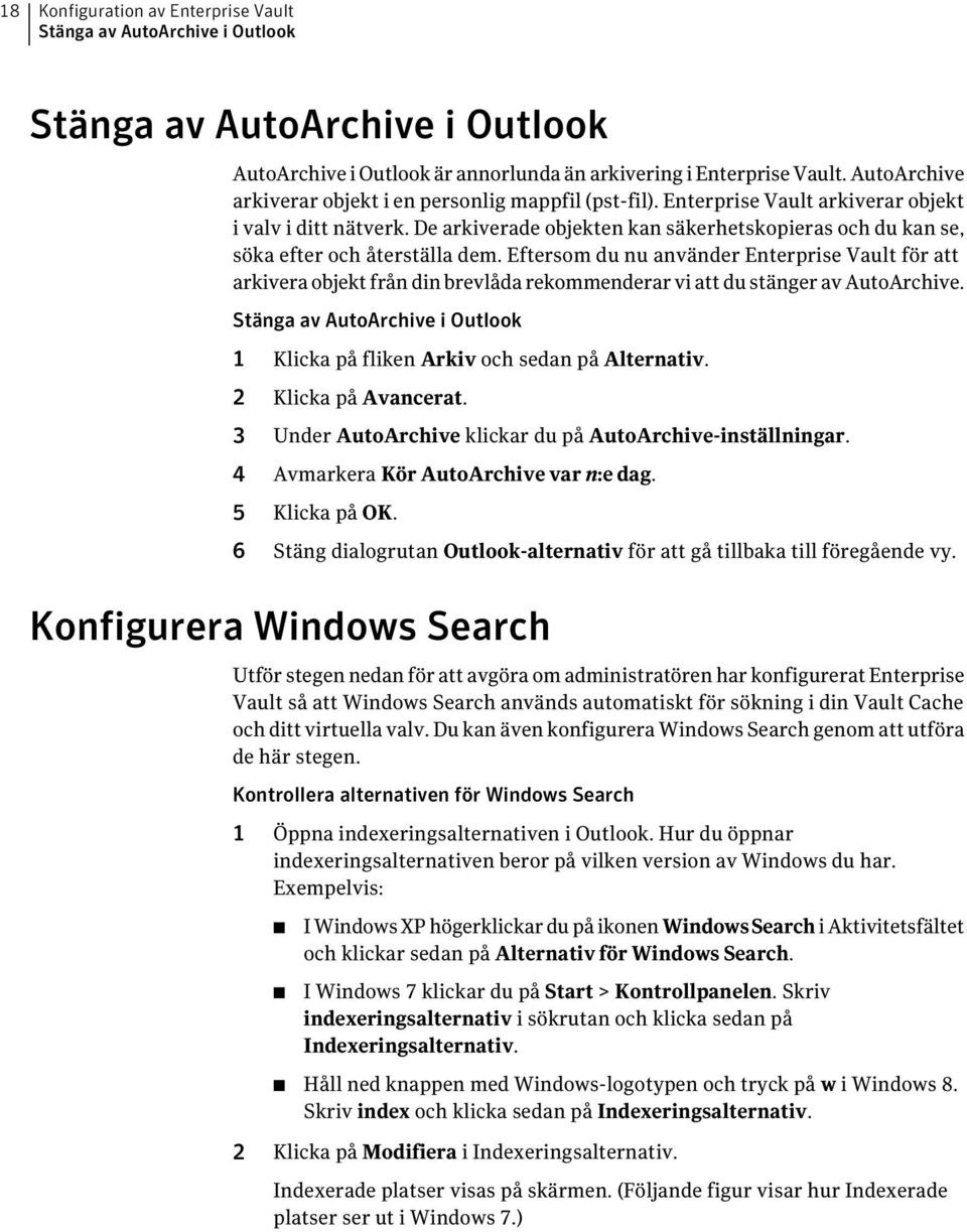 De arkiverade objekten kan säkerhetskopieras och du kan se, söka efter och återställa dem.