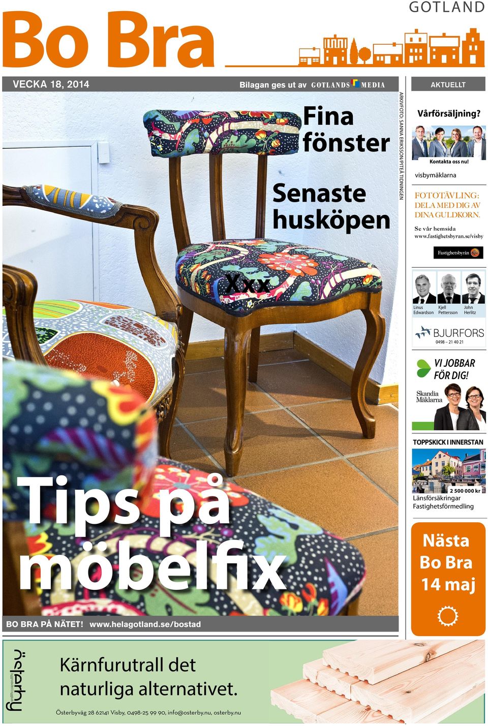 se/visby Xxx Linus Kjell Edwardson Pettersson John Herlitz 0498 21 40 21 Vi jobbar för dig! TOPPSKICK I INNERSTAN Tips på möbelfix Bo Bra på nätet! www.