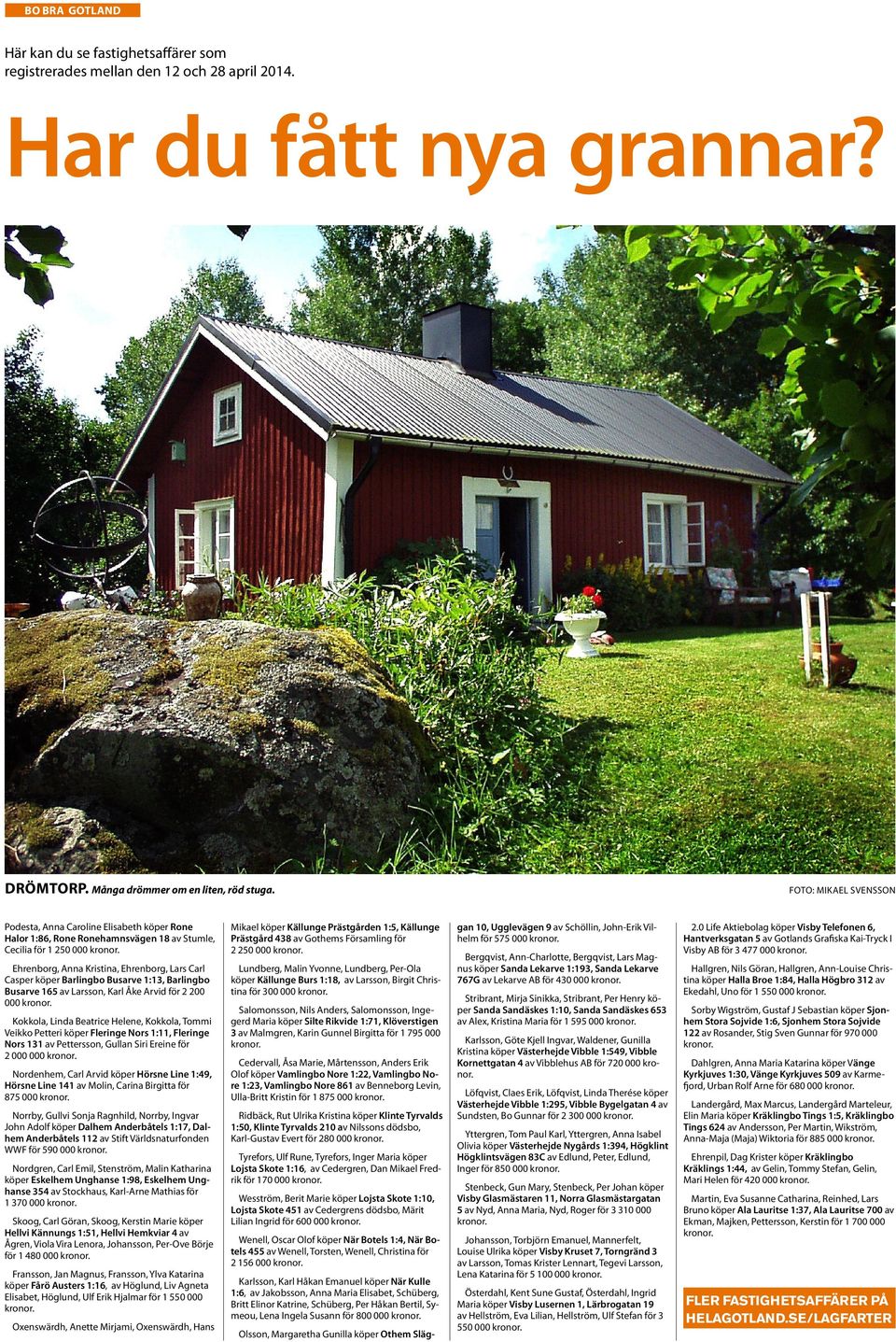 Ehrenborg, Anna Kristina, Ehrenborg, Lars Carl Casper köper Barlingbo Busarve 1:13, Barlingbo Busarve 165 av Larsson, Karl Åke Arvid för 2 200 000 kronor.