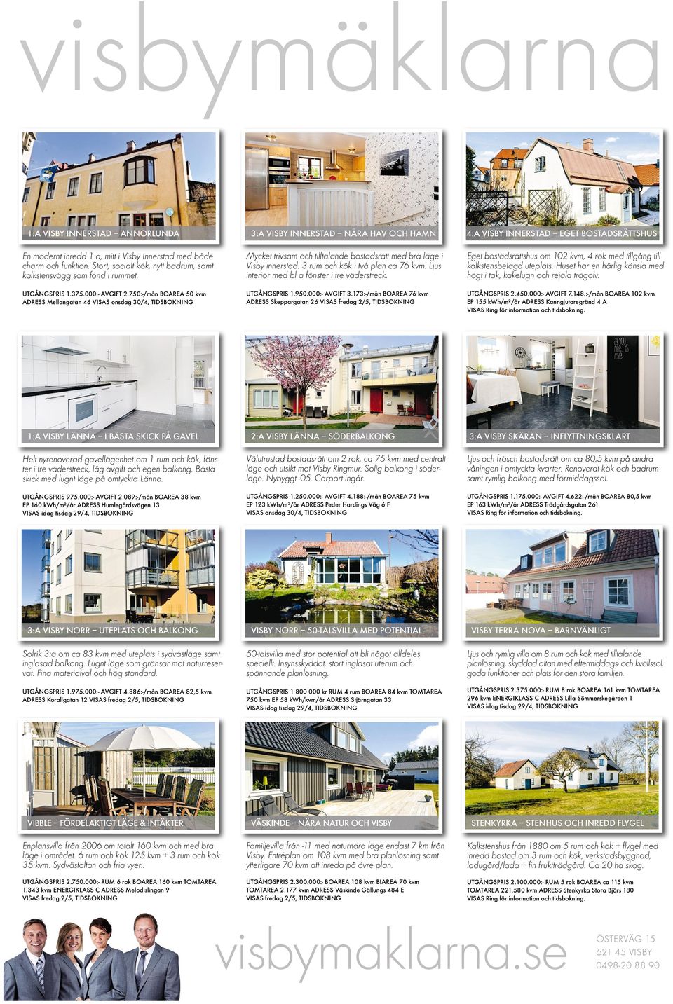 750:-/mån BOAREA 50 kvm ADRESS Mellangatan 46 VISAS onsdag 30/4, TIDSBOKNING 3:A VISBY INNERSTAD NÄRA HAV OCH HAMN Mycket trivsam och tilltalande bostadsrätt med bra läge i Visbyinnerstad.