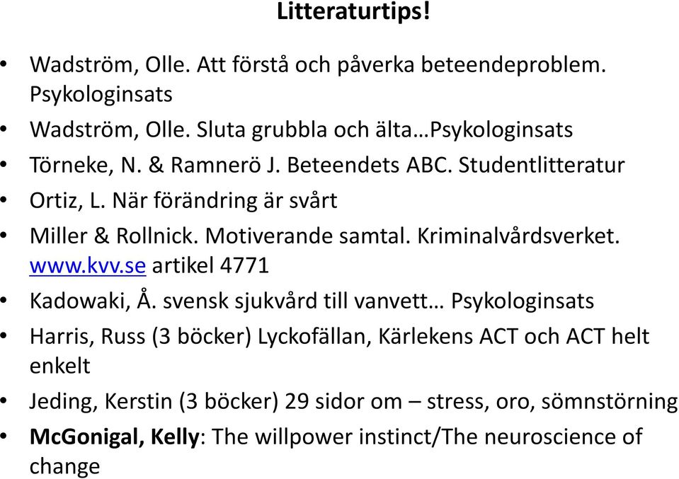 När förändring är svårt Miller & Rollnick. Motiverande samtal. Kriminalvårdsverket. www.kvv.se artikel 4771 Kadowaki, Å.