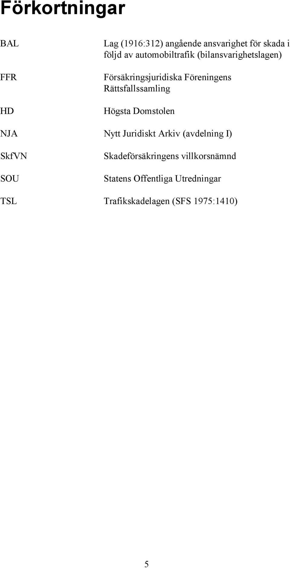 Rättsfallssamling Högsta Domstolen NJA Nytt Juridiskt Arkiv (avdelning I) SkfVN SOU