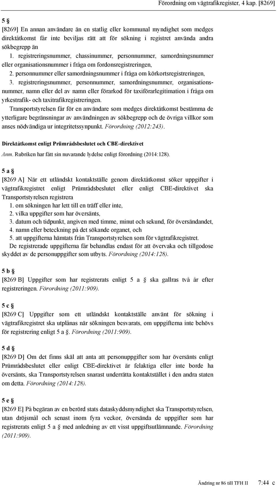 registreringsnummer, chassinummer, personnummer, samordningsnummer eller organisationsnummer i fråga om fordonsregistreringen, 2.