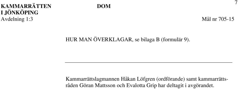 Kammarrättslagmannen Håkan Löfgren (ordförande) samt