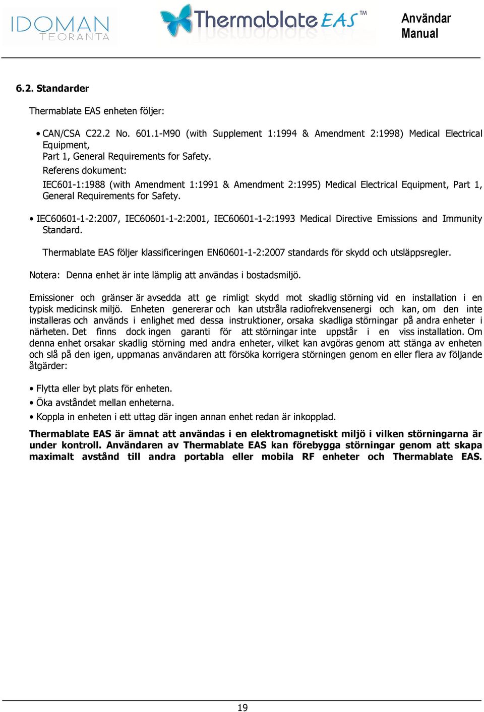 IEC60601-1-2:2007, IEC60601-1-2:2001, IEC60601-1-2:1993 Medical Directive Emissions and Immunity Standard.