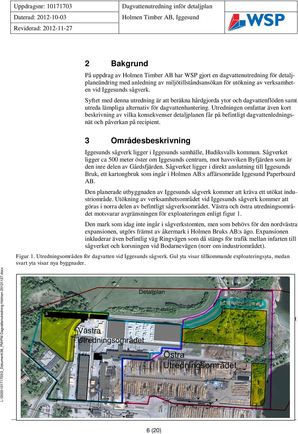 Utredningen omfattar även kort beskrivning av vilka konsekvenser detaljplanen får på befintligt dagvattenledningsnät och påverkan på recipient.