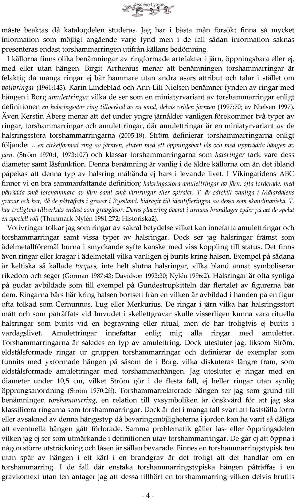 I källorna finns olika benämningar av ringformade artefakter i järn, öppningsbara eller ej, med eller utan hängen.