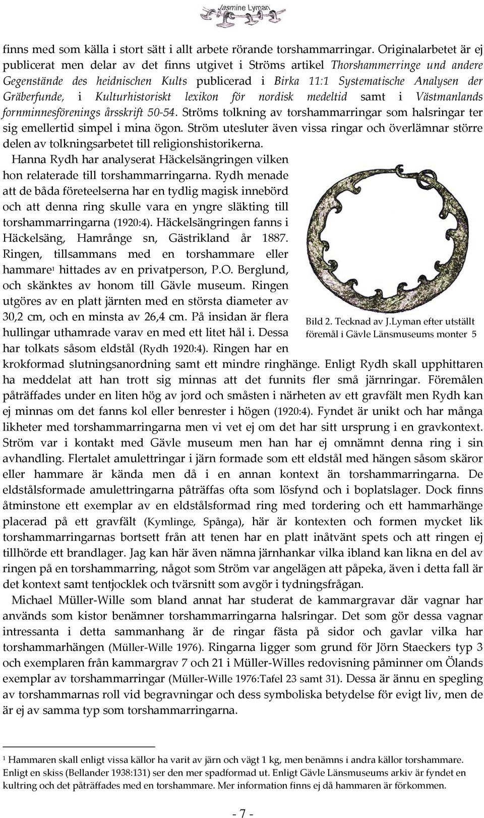 Gräberfunde, i Kulturhistoriskt lexikon för nordisk medeltid samt i Västmanlands fornminnesförenings årsskrift 50 54.