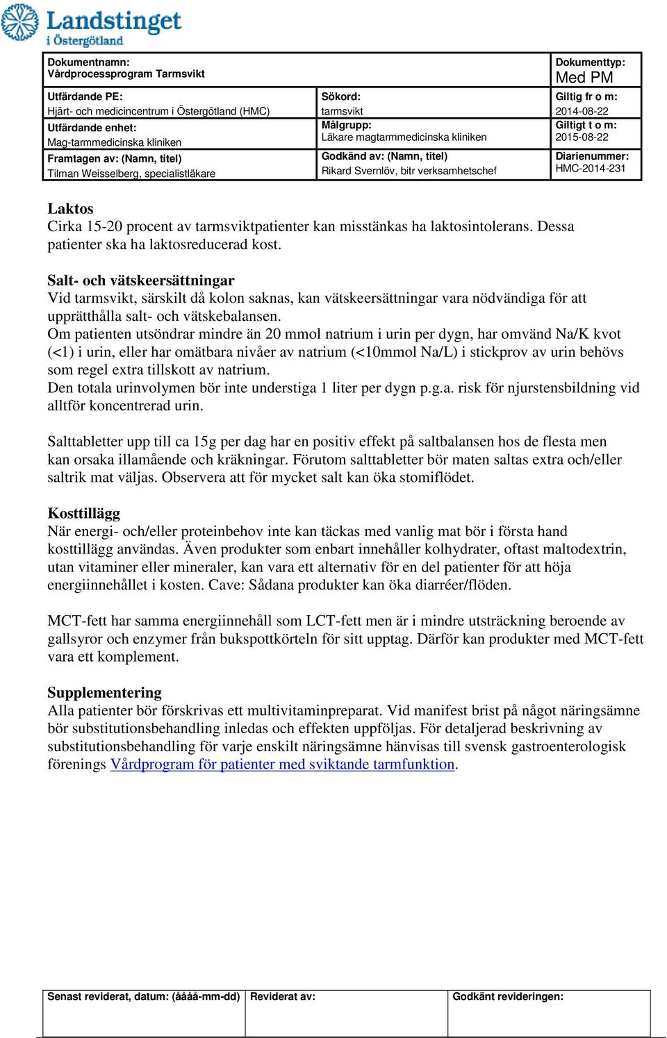 Om patienten utsöndrar mindre än 20 mmol natrium i urin per dygn, har omvänd Na/K kvot (<1) i urin, eller har omätbara nivåer av natrium (<10mmol Na/L) i stickprov av urin behövs som regel extra