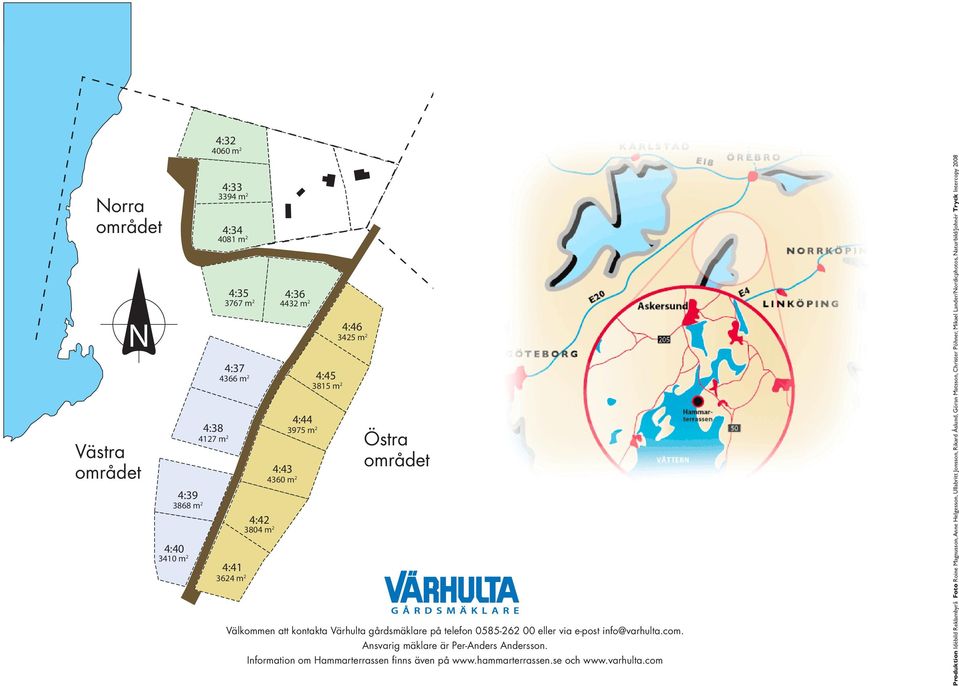 Ansvarig mäklare är Per-Anders Andersson. Information om Hammarterrassen finns även på www.hammarterrassen.se och www.varhulta.